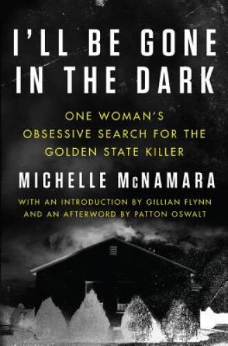 I'll Be Gone in the Dark: One Woman's Obsessive Search for the Golden Sta - GOOD