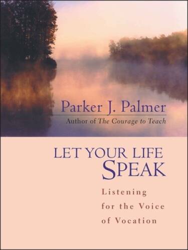 Let Your Life Speak: Listening for the Voice of Vocation - Hardcover - GOOD