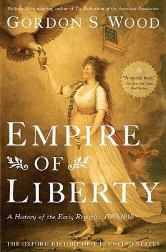 Empire of Liberty: A History of the Early Republic, 1789-1815 (Oxford His - GOOD