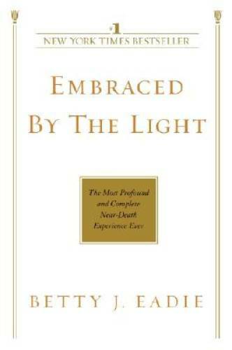 Embraced by the Light: The Most Profound and Complete Near-Death Exp - VERY GOOD