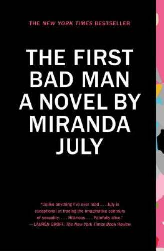 The First Bad Man: A Novel - Paperback By July, Miranda - GOOD