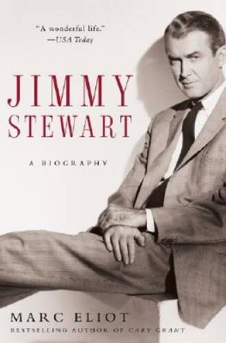 Jimmy Stewart: A Biography - Paperback By Eliot, Marc - GOOD