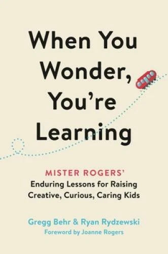 When You Wonder, Youre Learning: Mister Rogers Enduring Lessons for Rai - GOOD - image 2
