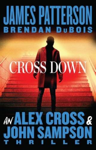 Cross Down: An Alex Cross and John Sampson Thriller - Hardcover - GOOD