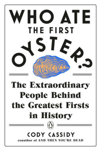 Who Ate the First Oyster?: The Extraordinary People Behind the Great - VERY GOOD