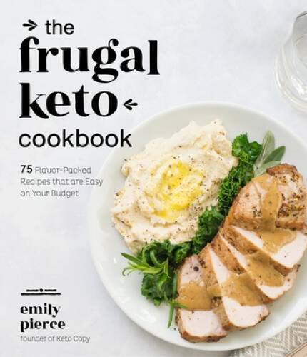 The Frugal Keto Cookbook: 75 Flavor-Packed Recipes that are Easy on - VERY GOOD