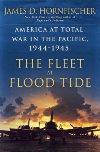 The Fleet at Flood Tide: America at Total War in the Pacific, 1944-1945 - GOOD