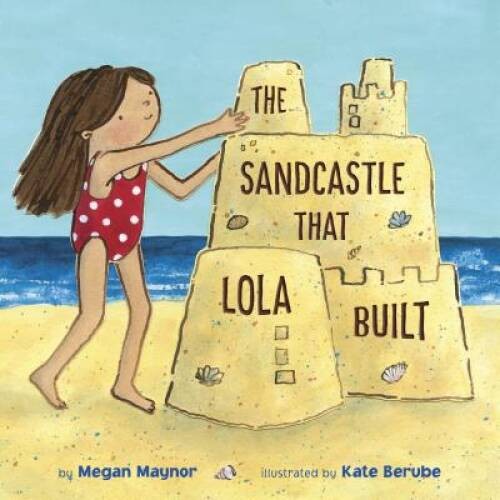 The Sandcastle That Lola Built - Hardcover By Maynor, Megan - GOOD