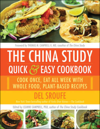 The China Study Quick & Easy Cookbook: Cook Once, Eat All Week with - VERY GOOD