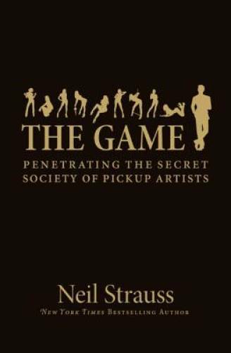 The Game: Penetrating the Secret Society of Pickup Artists - VERY GOOD