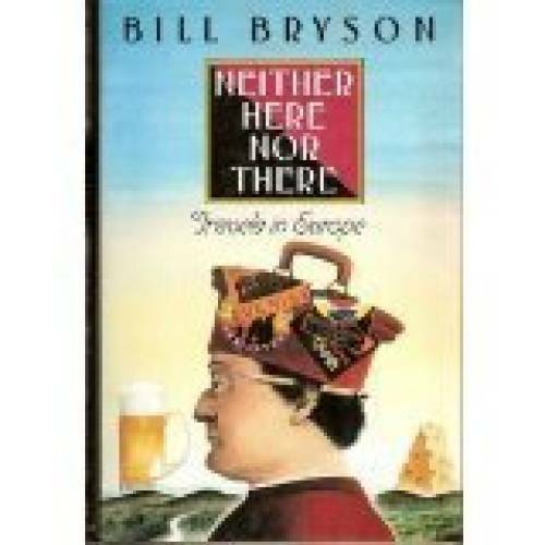 Neither Here Nor There: Travels in Europe - Hardcover By Bryson, Bill - GOOD