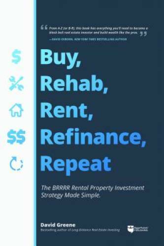 BRRRR Investing Made Easy: How to Buy, Rehab, Rent, Refinance, and Repeat - GOOD