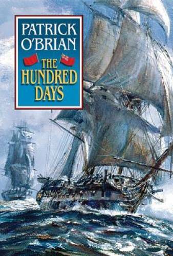 The Hundred Days (Aubrey/Maturi<wbr/>n Vol. 19) - Hardcover By O'Brian, Patrick - GOOD