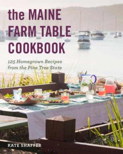 The Maine Farm Table Cookbook: 125 Home-Grown Recipes from the Pin - VERY GOOD