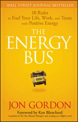 The Energy Bus: 10 Rules to Fuel Your Life, Work, and Team with Pos - VERY GOOD