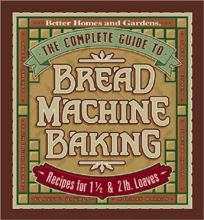 The Complete Guide to Bread Machine Baking: Recipes for 1 12- and 2 - VERY GOOD