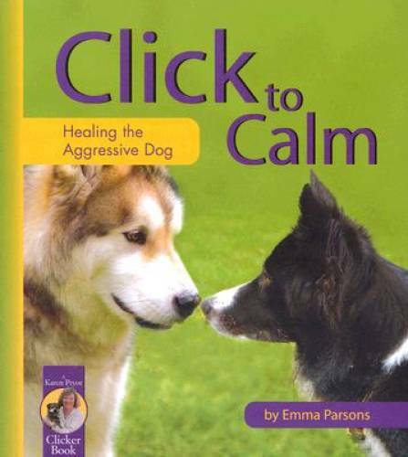 Click to Calm: Healing the Aggressive Dog (Karen Pryor Clicker Book) - GOOD