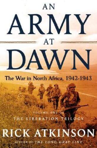 An Army at Dawn: The War in North Africa, 1942-1943, Volume One of the Li - GOOD