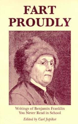 Fart Proudly: Writings of Benjamin Franklin You Never Read in School - GOOD