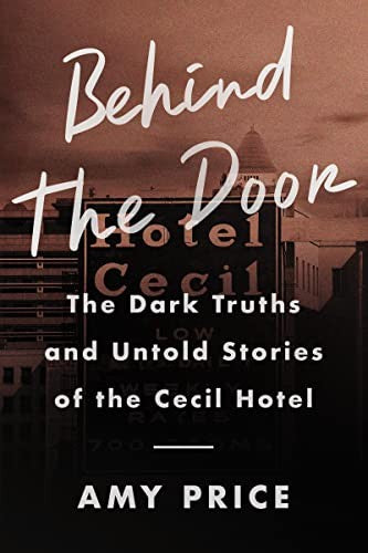 Behind the Door: The Dark Truths and Untold Stories of the Cecil Hotel - GOOD