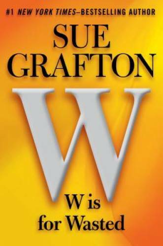 W is for Wasted: A Kinsey Millhone Novel - Hardcover By Grafton, Sue - GOOD