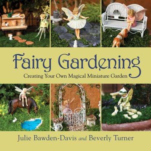 Fairy Gardening: Creating Your Own Magical Miniature Garden - Paperback - GOOD