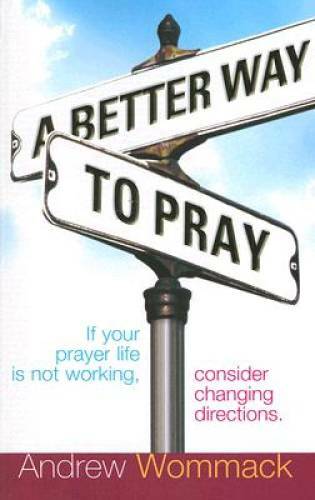 A Better Way to Pray - Paperback By Andrew Wommack - VERY GOOD