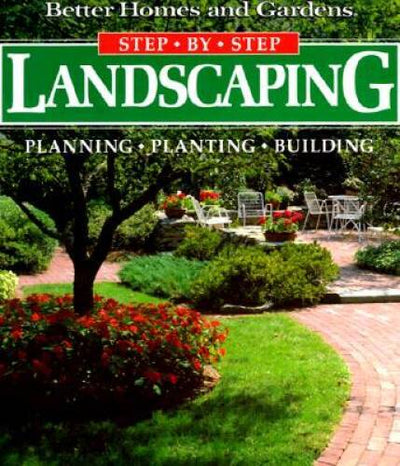 Step-By-Step Landscaping: Planning, Planting, Building (Better Homes and - GOOD