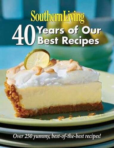 Southern Living: 40 Years of Our Best Recipes: Over 250 Great-Tasting, Tr - GOOD