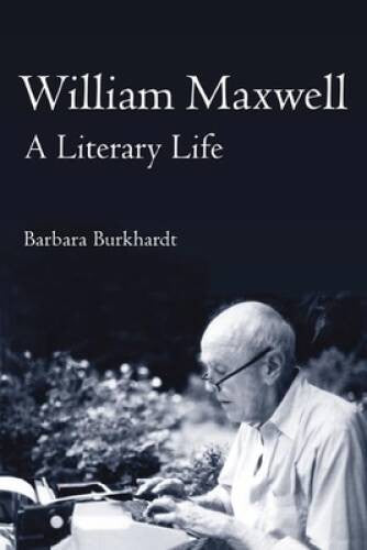 William Maxwell: A LITERARY LIFE - Hardcover - VERY GOOD
