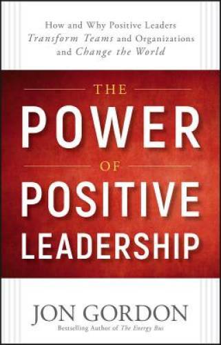 The Power of Positive Leadership: How and Why Positive Leaders Trans - VERY GOOD