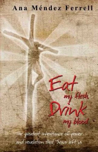 Eat My Flesh, Drink My Blood - Paperback By Ferrell, Ana Mendez - GOOD - image 2