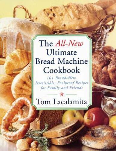The All New Ultimate Bread Machine Cookbook: 101 Brand New Irresisti - VERY GOOD