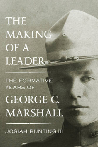 The Making of a Leader: The Formative Years of George C Marshall - GOOD
