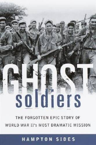 Ghost Soldiers: The Forgotten Epic Story of World War II's Most Dramatic - GOOD