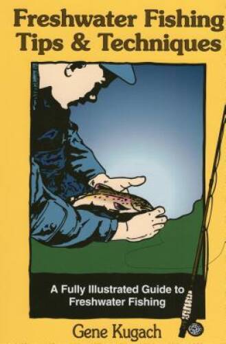 Freshwater Fishing Tips & Techniques: A Fully Illustrated Guide to Freshw - GOOD