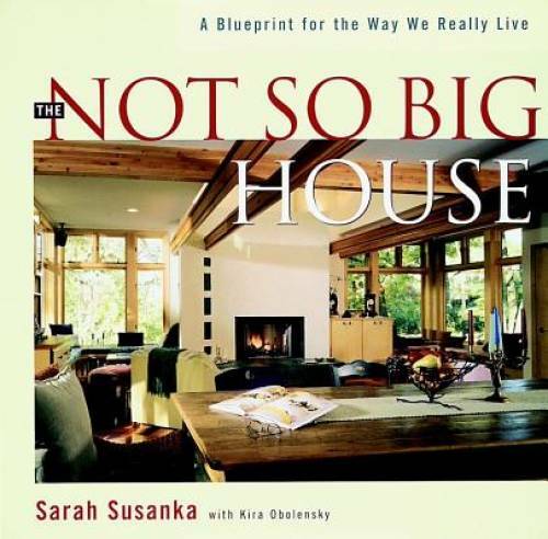 The Not So Big House: A Blueprint for the Way We Really Live - Hardcover - GOOD
