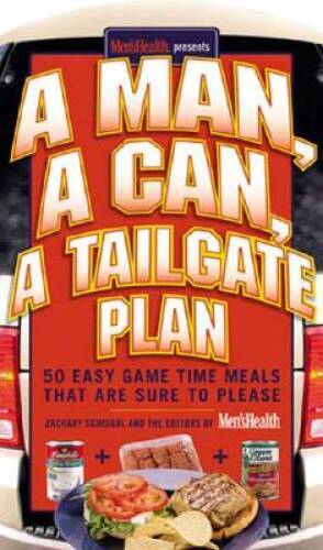 A Man, A Can, A Tailgate Plan: 50 Easy Game-Time Recipes That Are Su - VERY GOOD