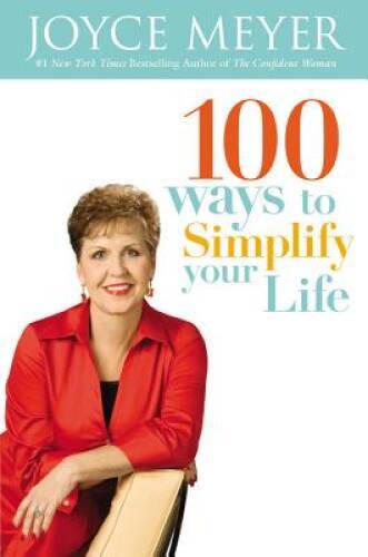 100 Ways to Simplify Your Life - Hardcover By Meyer, Joyce - GOOD