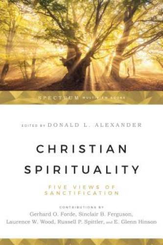 Christian Spirituality: Five Views of Sanctification - Paperback - GOOD