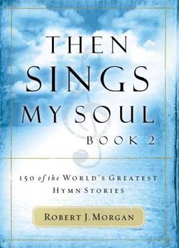 Then Sings My Soul, Book 2: 150 of the World's Greatest Hymn Stories - GOOD - image 2