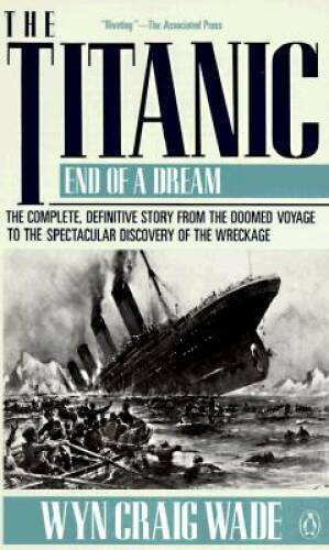 The Titanic: End of A Dream - Paperback By Wade, Wyn Craig - GOOD