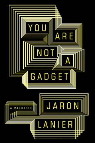 You Are Not a Gadget: A Manifesto - Hardcover By Lanier, Jaron - GOOD