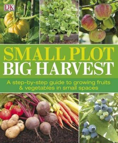 Small Plot, Big Harvest - Paperback By DK Publishing - GOOD