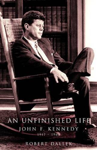 An Unfinished Life: John F. Kennedy, 1917-1963 - Hardcover - VERY GOOD