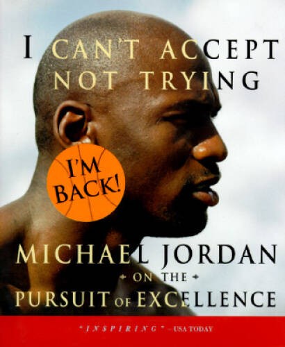 I Can't Accept Not Trying: Michael Jordan on the Pursuit of Excellence - GOOD