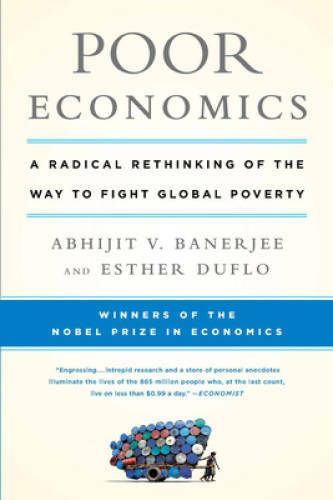 Poor Economics: A Radical Rethinking of the Way to Fight Global Poverty - GOOD