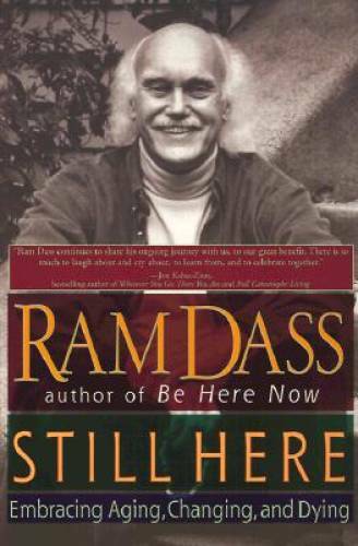 Still Here: Embracing Aging, Changing, and Dying - Paperback By Dass, Ram - GOOD