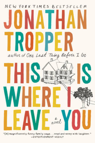 This Is Where I Leave You: A Novel - Paperback By Tropper, Jonathan - GOOD