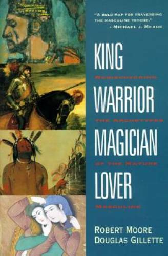 King, Warrior, Magician, Lover: Rediscovering the Archetypes of the Matur - GOOD